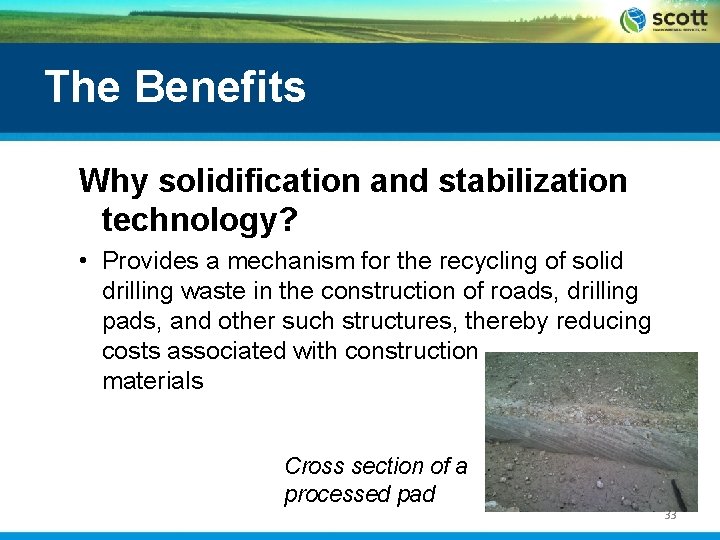 The Benefits Why solidification and stabilization technology? • Provides a mechanism for the recycling