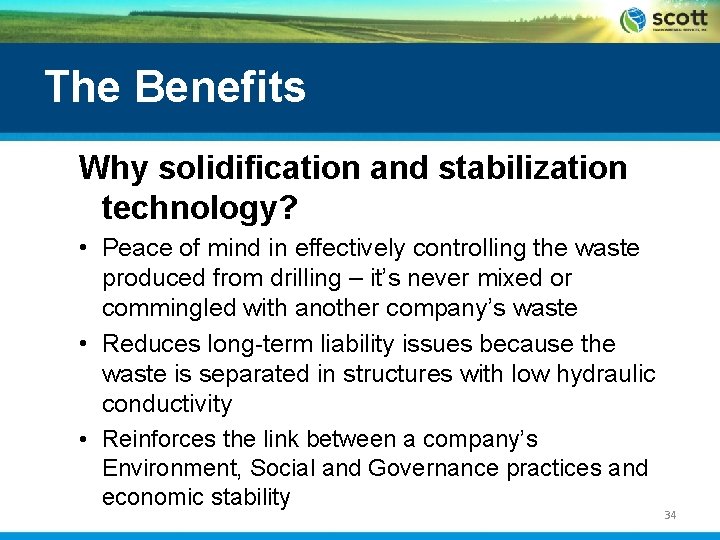 The Benefits Why solidification and stabilization technology? • Peace of mind in effectively controlling