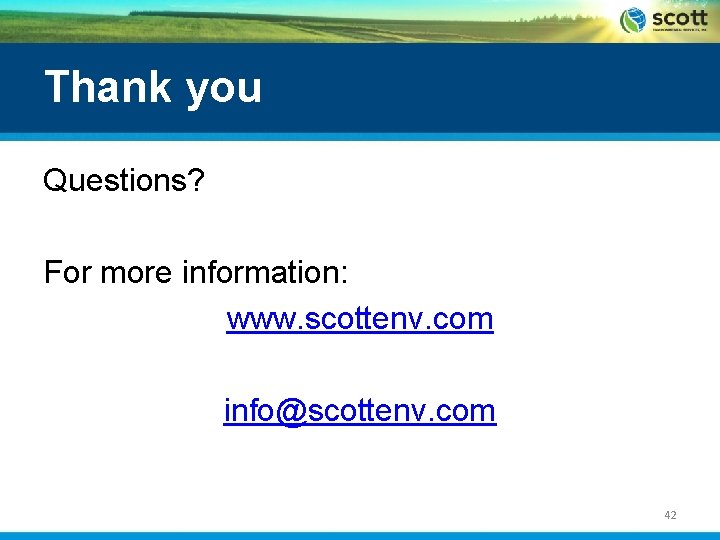 Thank you Questions? For more information: www. scottenv. com info@scottenv. com 42 