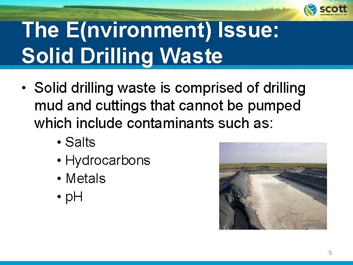 The E(nvironment) Issue: Solid Drilling Waste • Solid drilling waste is comprised of drilling