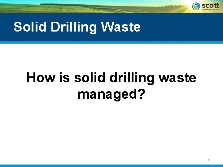 Solid Drilling Waste How is solid drilling waste managed? 9 