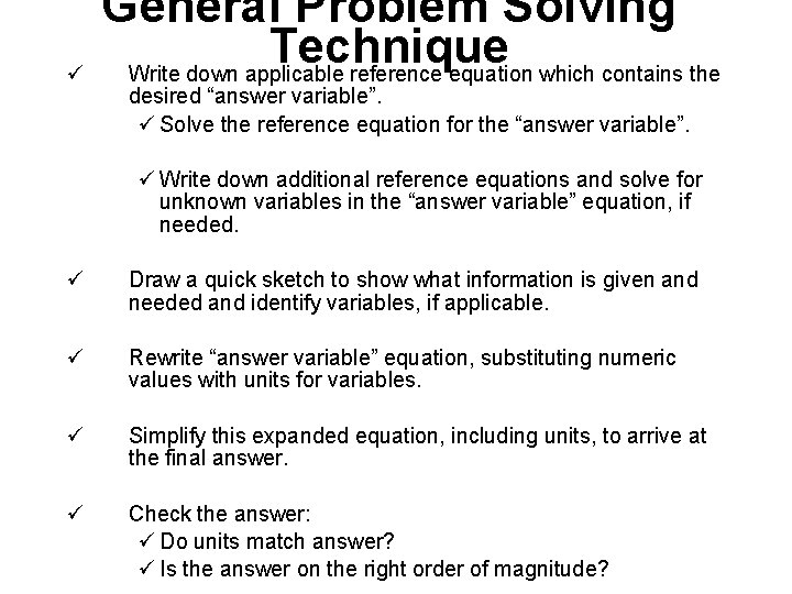 ü General Problem Solving Technique Write down applicable reference equation which contains the desired