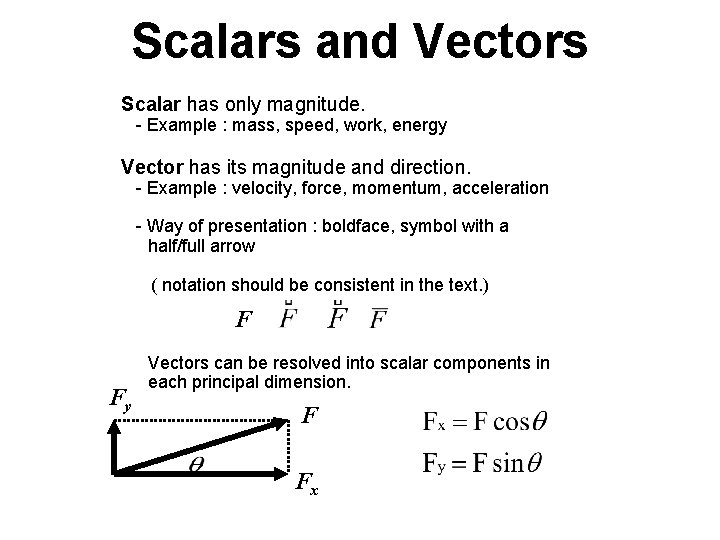 Scalars and Vectors Scalar has only magnitude. - Example : mass, speed, work, energy