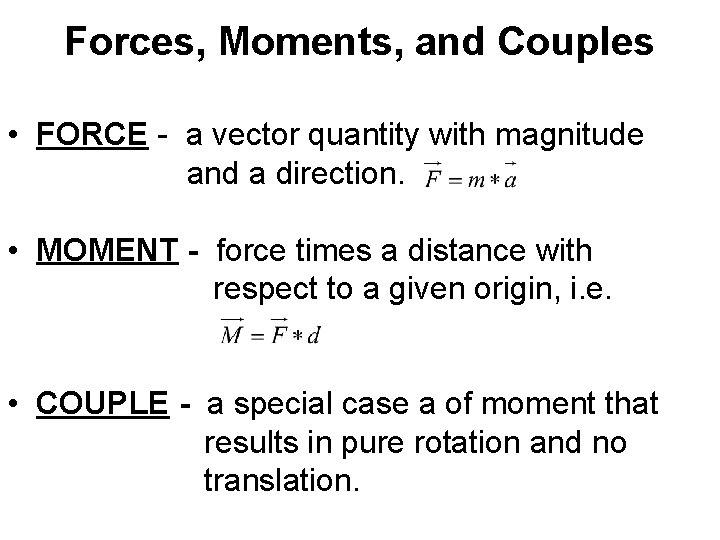 Forces, Moments, and Couples • FORCE - a vector quantity with magnitude and a