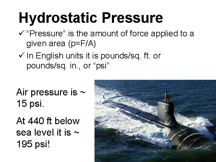 Hydrostatic Pressure ü “Pressure” is the amount of force applied to a given area