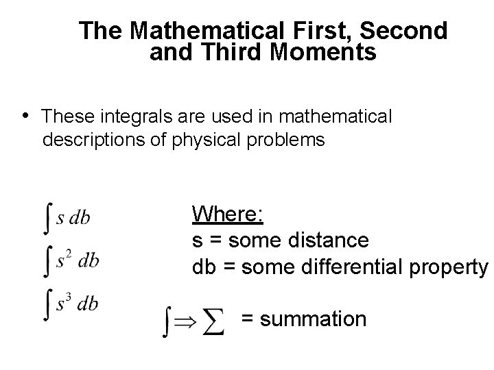 The Mathematical First, Second and Third Moments • These integrals are used in mathematical
