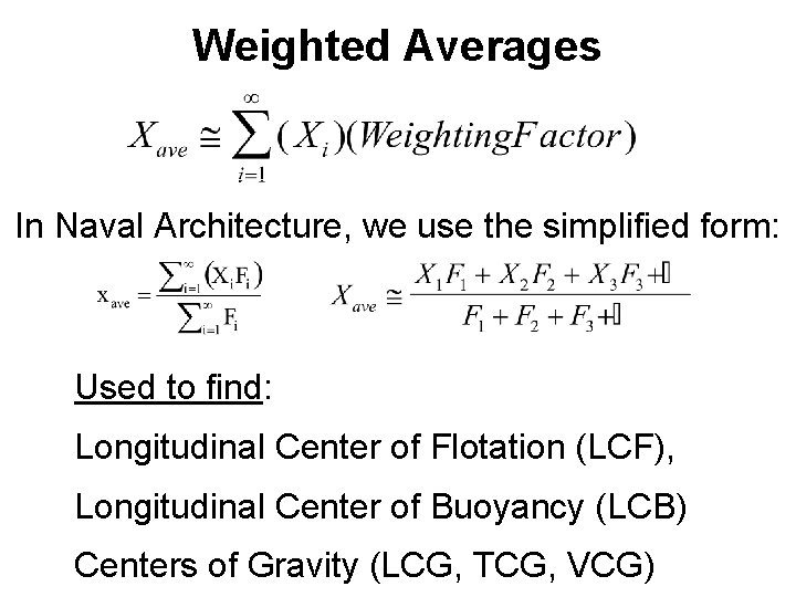 Weighted Averages In Naval Architecture, we use the simplified form: Used to find: Longitudinal