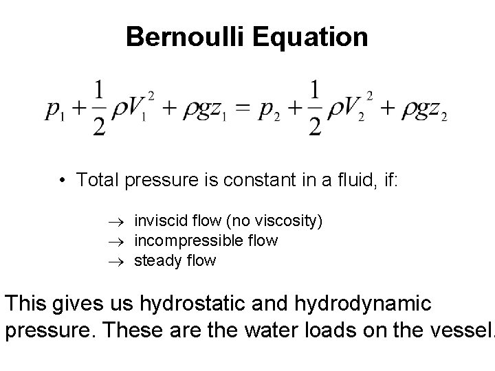 Bernoulli Equation • Total pressure is constant in a fluid, if: ® inviscid flow