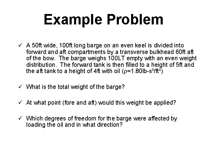 Example Problem ü A 50 ft wide, 100 ft long barge on an even