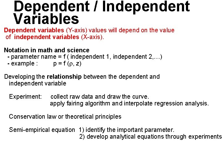 Dependent / Independent Variables Dependent variables (Y-axis) values will depend on the value of