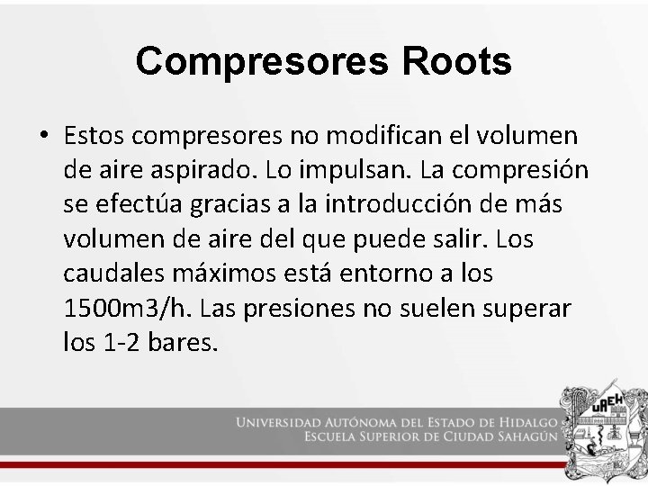 Compresores Roots • Estos compresores no modifican el volumen de aire aspirado. Lo impulsan.