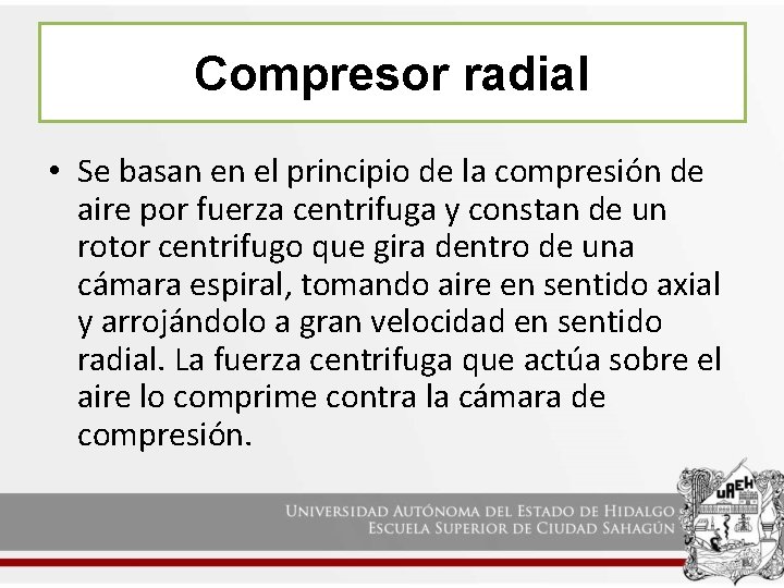 Compresor radial • Se basan en el principio de la compresión de aire por