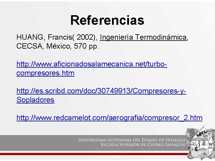 Referencias HUANG, Francis( 2002), Ingeniería Termodinámica, CECSA, México, 570 pp. http: //www. aficionadosalamecanica. net/turbocompresores.