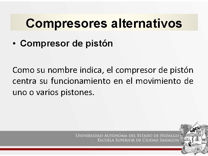Compresores alternativos • Compresor de pistón Como su nombre indica, el compresor de pistón