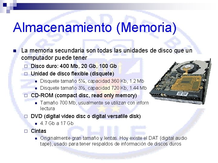 Almacenamiento (Memoria) n La memoria secundaria son todas las unidades de disco que un