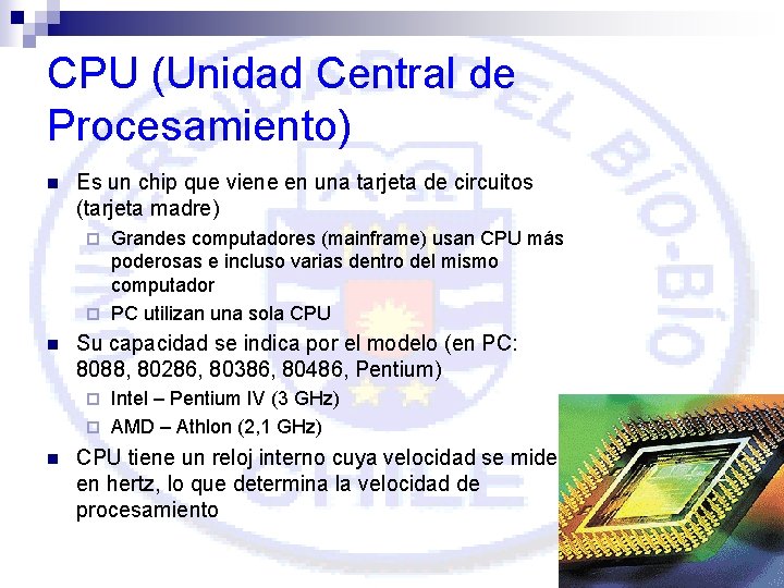 CPU (Unidad Central de Procesamiento) n Es un chip que viene en una tarjeta