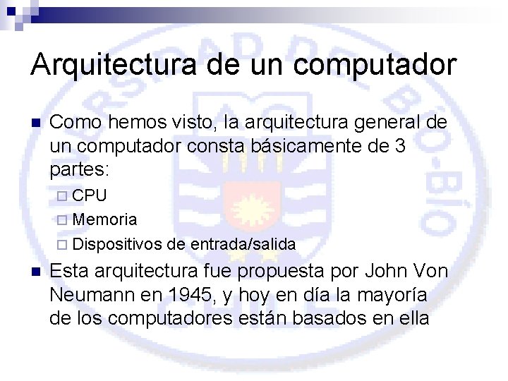 Arquitectura de un computador n Como hemos visto, la arquitectura general de un computador