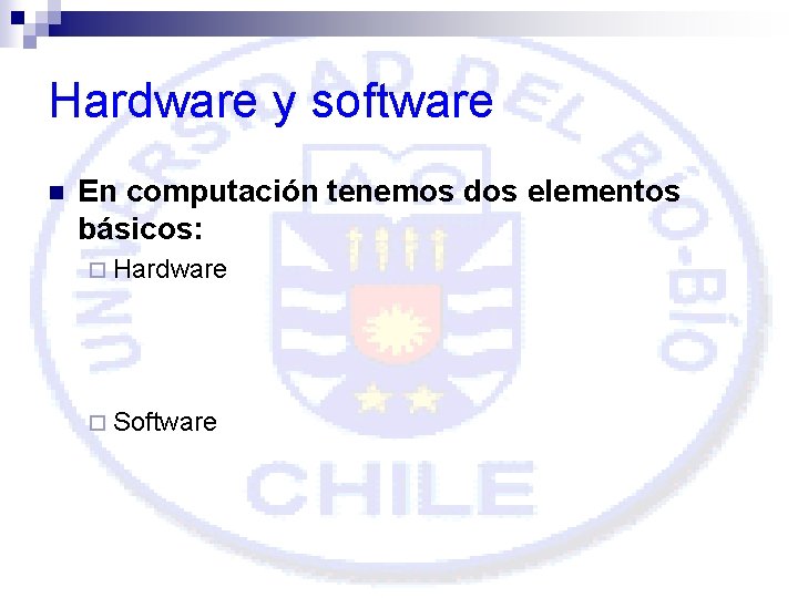 Hardware y software n En computación tenemos dos elementos básicos: ¨ Hardware ¨ Software