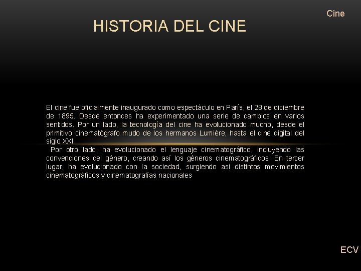 HISTORIA DEL CINE Cine El cine fue oficialmente inaugurado como espectáculo en París, el