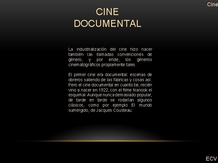 CINE DOCUMENTAL Cine La industrialización del cine hizo nacer también las llamadas convenciones de
