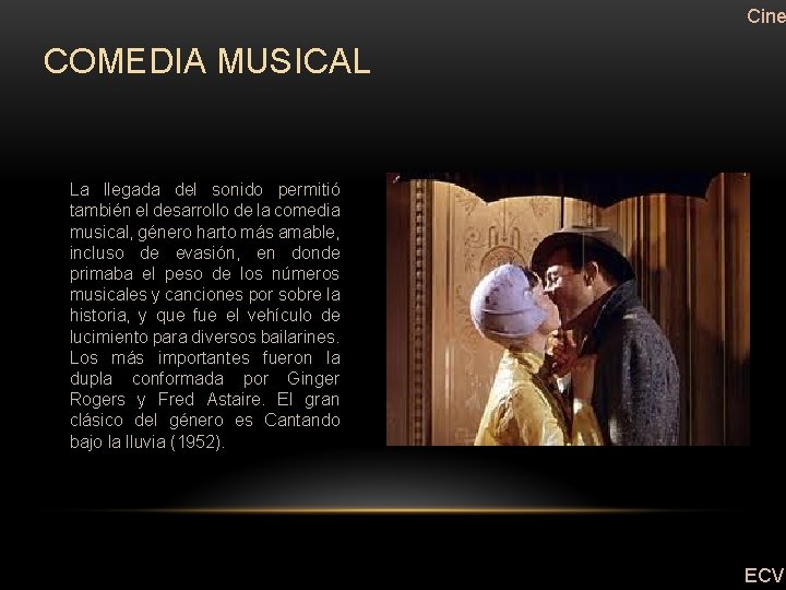 Cine COMEDIA MUSICAL La llegada del sonido permitió también el desarrollo de la comedia