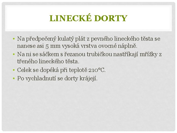 LINECKÉ DORTY • Na předpečený kulatý plát z pevného lineckého těsta se nanese asi