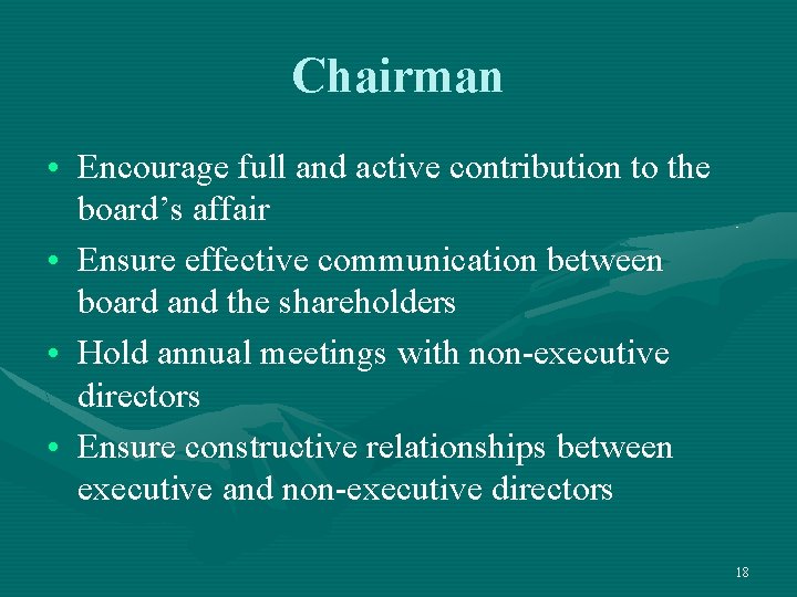 Chairman • Encourage full and active contribution to the board’s affair • Ensure effective