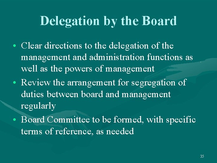 Delegation by the Board • Clear directions to the delegation of the management and