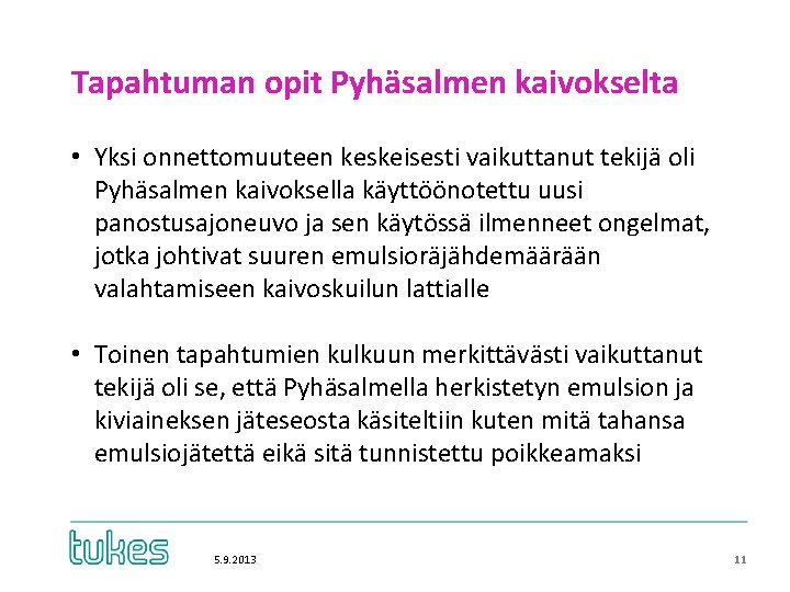Tapahtuman opit Pyhäsalmen kaivokselta • Yksi onnettomuuteen keskeisesti vaikuttanut tekijä oli Pyhäsalmen kaivoksella käyttöönotettu Tapahtuman opit Pyhäsalmen kaivokselta • Yksi onnettomuuteen keskeisesti vaikuttanut tekijä oli Pyhäsalmen kaivoksella käyttöönotettu