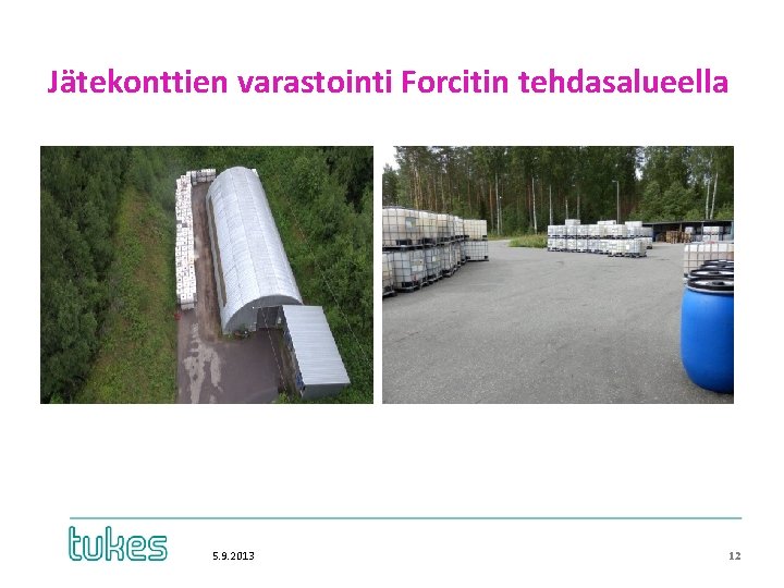Jätekonttien varastointi Forcitin tehdasalueella 5. 9. 2013 12 Jätekonttien varastointi Forcitin tehdasalueella 5. 9. 2013 12