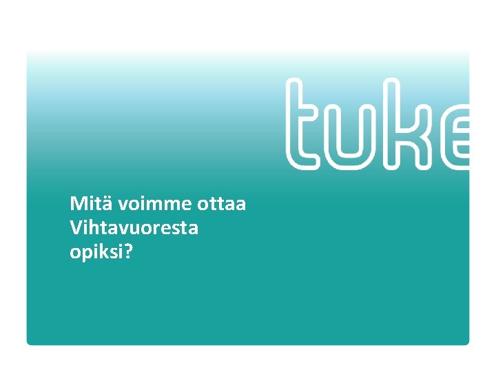 Mitä voimme ottaa Vihtavuoresta opiksi? Mitä voimme ottaa Vihtavuoresta opiksi?