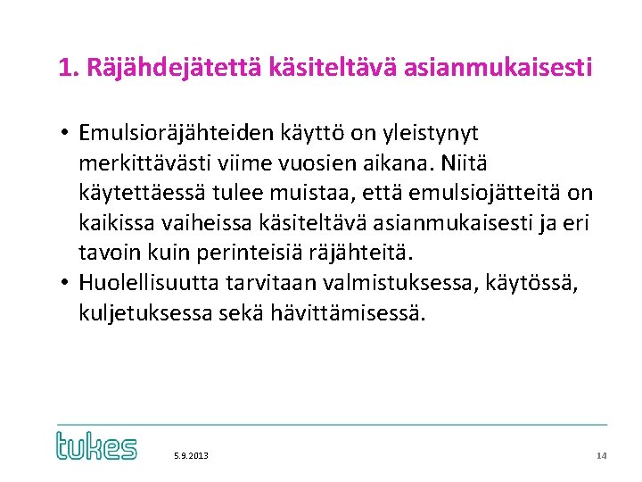 1. Räjähdejätettä käsiteltävä asianmukaisesti • Emulsioräjähteiden käyttö on yleistynyt merkittävästi viime vuosien aikana. Niitä 1. Räjähdejätettä käsiteltävä asianmukaisesti • Emulsioräjähteiden käyttö on yleistynyt merkittävästi viime vuosien aikana. Niitä