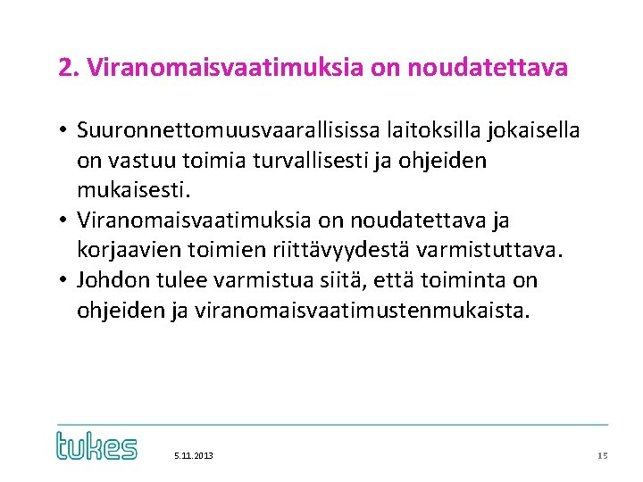 2. Viranomaisvaatimuksia on noudatettava • Suuronnettomuusvaarallisissa laitoksilla jokaisella on vastuu toimia turvallisesti ja ohjeiden 2. Viranomaisvaatimuksia on noudatettava • Suuronnettomuusvaarallisissa laitoksilla jokaisella on vastuu toimia turvallisesti ja ohjeiden