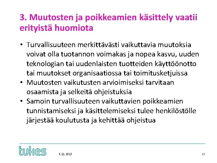 3. Muutosten ja poikkeamien käsittely vaatii erityistä huomiota • Turvallisuuteen merkittävästi vaikuttavia muutoksia voivat 3. Muutosten ja poikkeamien käsittely vaatii erityistä huomiota • Turvallisuuteen merkittävästi vaikuttavia muutoksia voivat
