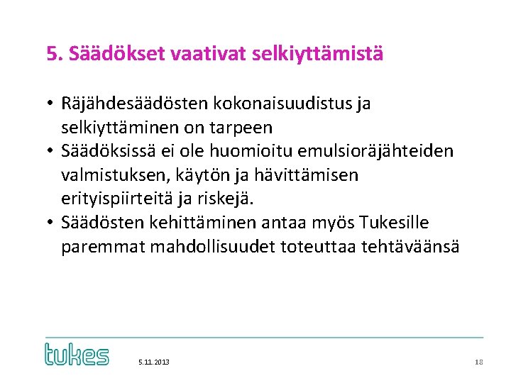 5. Säädökset vaativat selkiyttämistä • Räjähdesäädösten kokonaisuudistus ja selkiyttäminen on tarpeen • Säädöksissä ei 5. Säädökset vaativat selkiyttämistä • Räjähdesäädösten kokonaisuudistus ja selkiyttäminen on tarpeen • Säädöksissä ei
