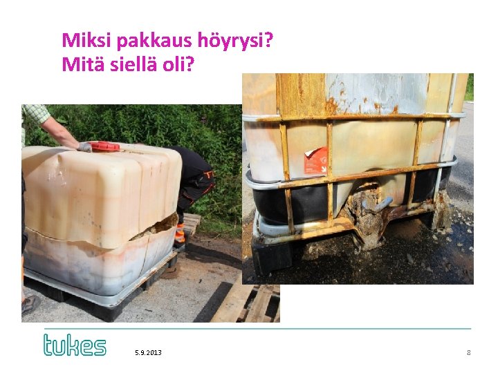 Miksi pakkaus höyrysi? Mitä siellä oli? 5. 9. 2013 8 Miksi pakkaus höyrysi? Mitä siellä oli? 5. 9. 2013 8
