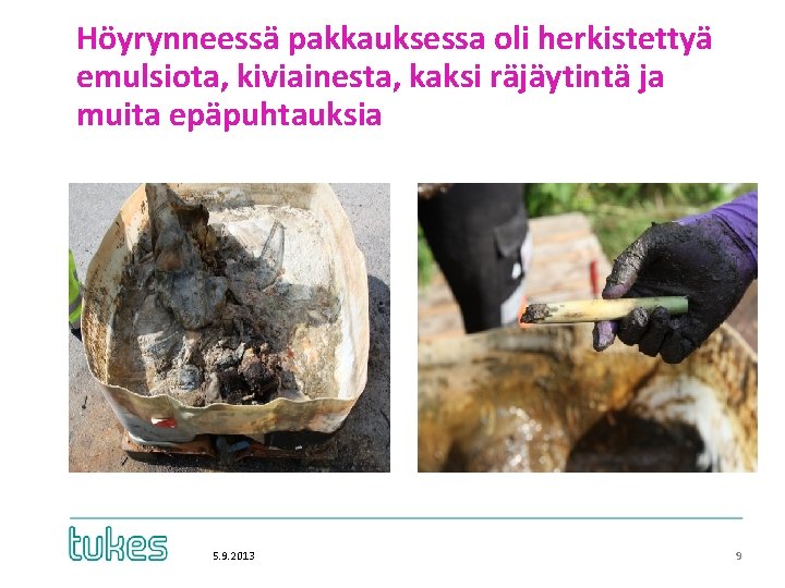 Höyrynneessä pakkauksessa oli herkistettyä emulsiota, kiviainesta, kaksi räjäytintä ja muita epäpuhtauksia 5. 9. 2013 Höyrynneessä pakkauksessa oli herkistettyä emulsiota, kiviainesta, kaksi räjäytintä ja muita epäpuhtauksia 5. 9. 2013