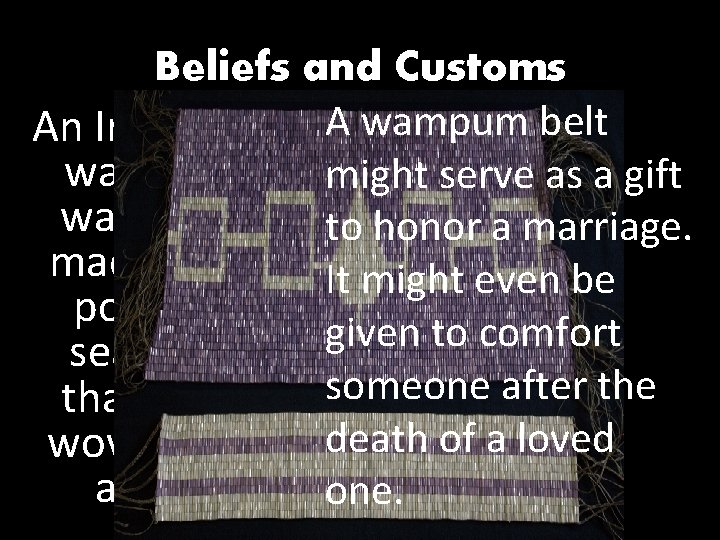 Beliefs and Customs A wampum belt An Iroquois wampum might serve as a gift