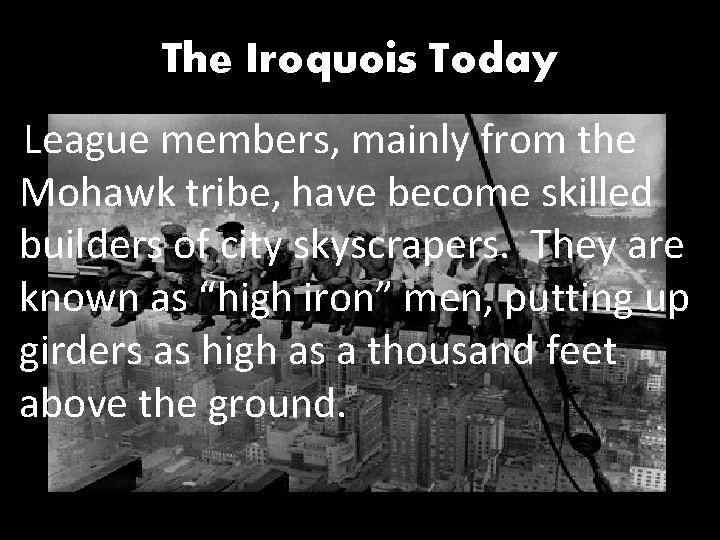 The Iroquois Today League members, mainly from the Mohawk tribe, have become skilled builders