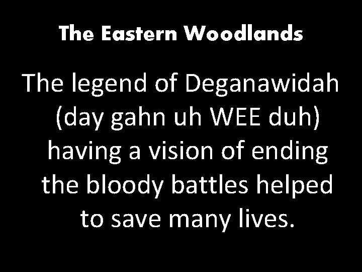 The Eastern Woodlands The legend of Deganawidah (day gahn uh WEE duh) having a