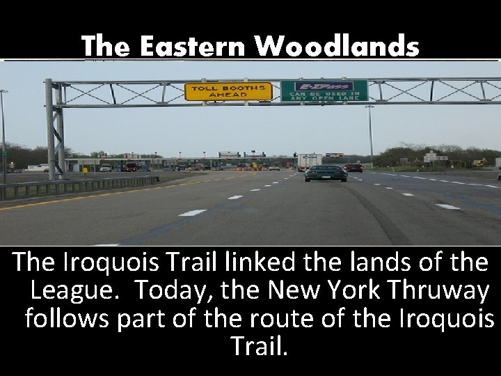 The Eastern Woodlands The Iroquois Trail linked the lands of the League. Today, the