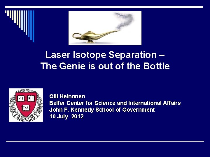 Laser Isotope Separation – The Genie is out of the Bottle Olli Heinonen Belfer Laser Isotope Separation – The Genie is out of the Bottle Olli Heinonen Belfer
