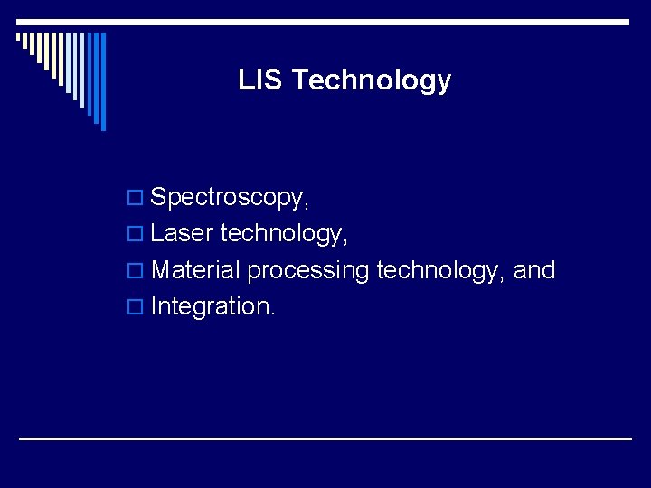 LIS Technology o Spectroscopy, o Laser technology, o Material processing technology, and o Integration. LIS Technology o Spectroscopy, o Laser technology, o Material processing technology, and o Integration.