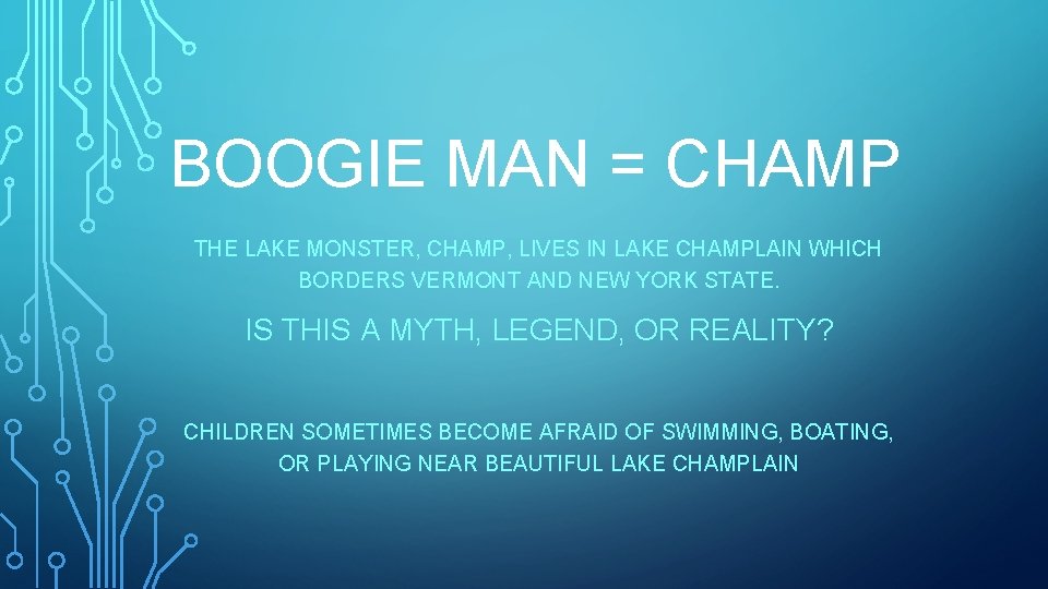 BOOGIE MAN = CHAMP THE LAKE MONSTER, CHAMP, LIVES IN LAKE CHAMPLAIN WHICH BORDERS