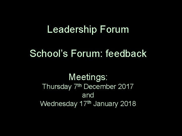 Leadership Forum School’s Forum: feedback Meetings: Thursday 7 th December 2017 and Wednesday 17