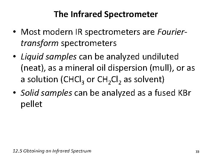 The Infrared Spectrometer • Most modern IR spectrometers are Fouriertransform spectrometers • Liquid samples The Infrared Spectrometer • Most modern IR spectrometers are Fouriertransform spectrometers • Liquid samples
