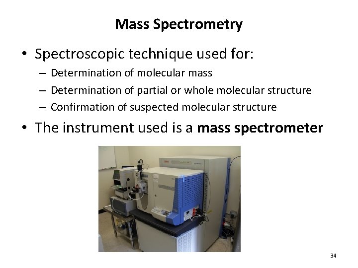 Mass Spectrometry • Spectroscopic technique used for: – Determination of molecular mass – Determination Mass Spectrometry • Spectroscopic technique used for: – Determination of molecular mass – Determination