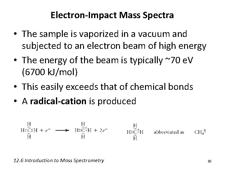 Electron-Impact Mass Spectra • The sample is vaporized in a vacuum and subjected to Electron-Impact Mass Spectra • The sample is vaporized in a vacuum and subjected to
