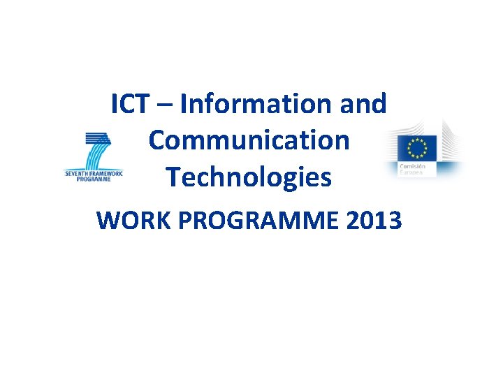 ICT – Information and Communication Technologies WORK PROGRAMME 2013 