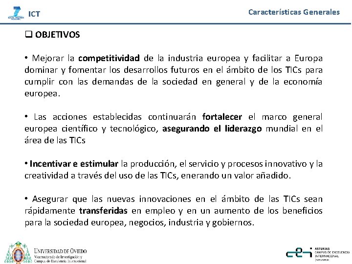 ICT Características Generales q OBJETIVOS • Mejorar la competitividad de la industria europea y